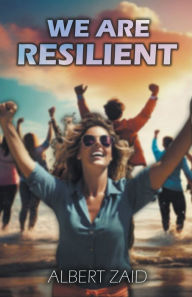 Title: We Are Resilient, Author: Albert Zaid
