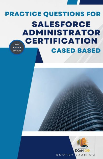 Practice Questions For Salesforce Administrator Certification Cased Based -  Latest Edition by Exam OG, Paperback | Barnes & Noble®