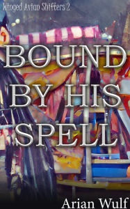 Title: Bound By His Spell, Author: Arian Wulf