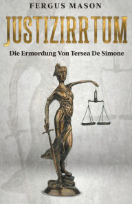 Title: Justizirrtum: Die Ermordung Von Tersea De Simone, Author: Fergus Mason