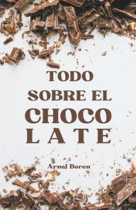 Title: Todo sobre el chocolate, Author: Arnol Boren