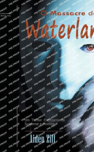 Title: O Massacre de Waterland: Um Thriller Eletrizante de Suspense e Mistério, Author: Aiden Ziff