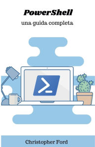 Title: PowerShell: Una Guida Completa, Author: Christopher Ford