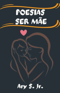 Title: Poesias Ser Mãe, Author: Ary Jr. S.