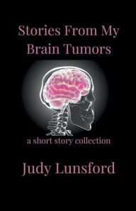 Title: Stories from My Brain Tumors, Author: Judy Lunsford