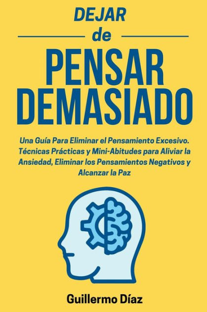 Dejar De Pensar Demasiado: Una Guía Para Eliminar El Pensamiento ...