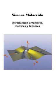 Title: Introducciï¿½n a vectores, matrices y tensores, Author: Simone Malacrida
