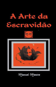 Title: A Arte da Escravidão, Author: Manuel Mestre