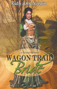Title: Wagon Trail Bride, Author: Ruth Ann Nordin