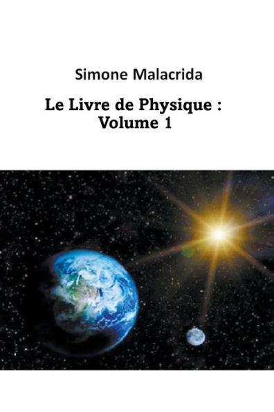 Le Livre de Physique: Volume 1