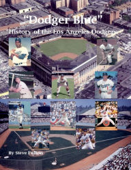 Title: Dodger Blue History of the Los Angeles Dodgers, Author: Steve Fulton