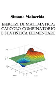 Title: Esercizi di matematica: calcolo combinatorio e statistica elementare, Author: Simone Malacrida