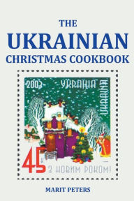 Title: The Ukrainian Christmas Cookbook, Author: Marit Peters