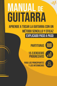 Title: Manual de Guitarra: Aprende a tocar la Guitarra con un método sencillo y eficaz explicado paso a paso. 15 Ejercicios Progresivos + Partituras, Author: WeMusic Lab