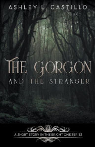 Title: The Gorgon and the Stranger, Author: Ashley L Castillo