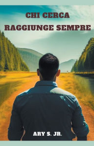 Title: Chi Cerca Raggiunge Sempre, Author: Ary Jr. S.