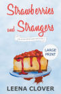 Strawberries and Strangers LARGE PRINT: A Cozy Murder Mystery