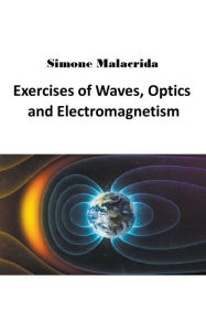 Title: Exercises of Waves, Optics and Electromagnetism, Author: Simone Malacrida