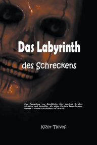 Title: Das Labyrinth des Schreckens: Eine Sammlung von Geschichten über Asesinos Seriales, Misterien und Pesadillas, die deine Cordura herausfordern werden - Horror-Geschichten auf Deutsch, Author: Kizer Tlovef