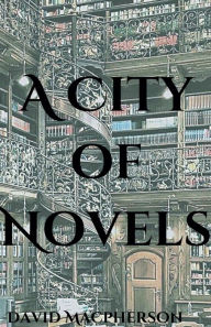 Title: A City of Novels, Author: David MacPherson