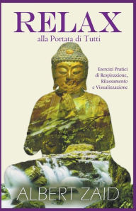 Title: Relax alla Portata di Tutti - Esercizi Pratici di Respirazione, Rilassamento e Visualizzazione, Author: Albert Zaid