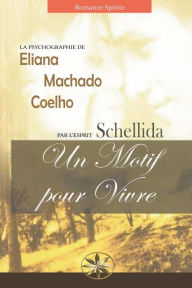 Title: Un Motif Pour Vivre, Author: Eliana Machado Coelho