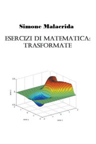 Title: Esercizi di matematica: trasformate, Author: Simone Malacrida