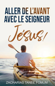 Title: Aller de L'avant Avec le Seigneur Jésus !, Author: Zacharias Tanee Fomum