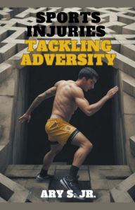 Title: Sports Injuries: Tackling Adversity, Author: Ary Jr. S.