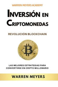 Title: Inversión en Criptomonedas Revolución Blockchain Las mejores estrategias para convertirse en cripto millonario, Author: Warren Meyers