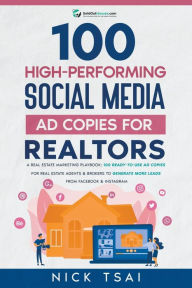 Title: 100 High-Performing Social Media Ad Copies For Realtors, Author: Nick Tsai