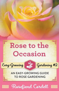 Title: Rose to the Occasion, Author: Rosefiend Cordell