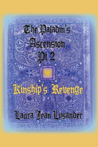Title: The Paladin's Ascension Pt2 Kinship's Revenge, Author: Laura Jean Lysander