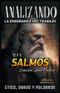 Title: Analizando la Enseñanza del Trabajo en Salmos: Ética, Obras y Palabras, Author: Sermones Bíblicos