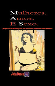 Title: Mulheres. Amor. E Sexo., Author: John Danen