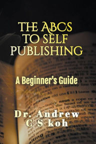 Title: The ABCS of Self-Publishing, Author: Andrew C S Koh