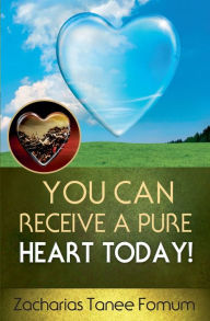 Title: You Can Receive a Pure Heart Today!, Author: Zacharias Tanee Fomum