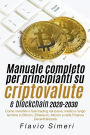 Manuale completo per principianti su criptovalute e blockchain 2020-2030: Come investire o fare trading nel breve, medio e lungo termine in Bitcoin, Ethereum, Altcoin e nella Finanza Decentralizzata