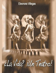 Title: ¿La Vida? ¡Un Teatro!, Author: Eleonora Villegas