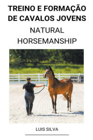 Title: Treino e Formação de Cavalos Jovens (Natural Horsemanship), Author: Luis Silva