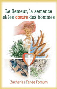 Title: Le Semeur, La Semence et Les Coeurs Des Hommes, Author: Zacharias Tanee Fomum