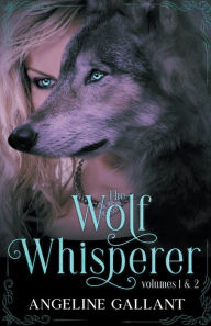 Title: The Wolf Whisperer volumes 1 & 2, Author: Angeline Gallant