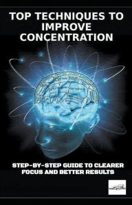 Title: Top Techniques to Improve Concentration, Author: Dean Thomas