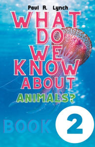 Title: What Do We Know About Animals?, Author: Paul Lynch