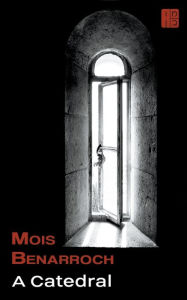 Title: A Catedral, Author: Mois Benarroch