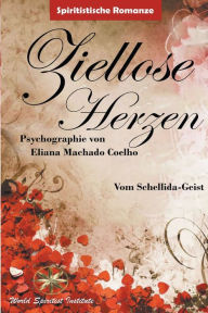 Title: Ziellose Herzen, Author: Eliana Machado Coelho