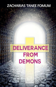 Title: Deliverance From Demons, Author: Zacharias Tanee Fomum