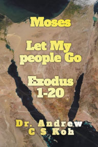 Title: Moses: Let My People Go, Author: Dr Andrew C S Koh