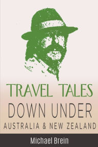 Title: Travel Tales: Down Under Australia & New Zealand, Author: Michael Brein