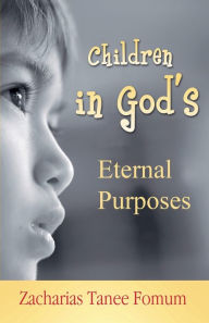 Title: Children in God's Eternal Purposes, Author: Zacharias Tanee Fomum